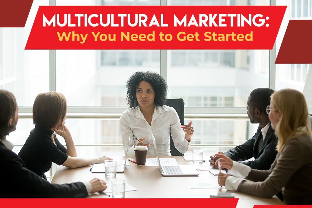 Multicultural Marketing: Why You Need to Get Started